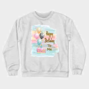 Happy Birthday To Me Crewneck Sweatshirt